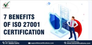 7 Benefits of ISO 27001 Certification