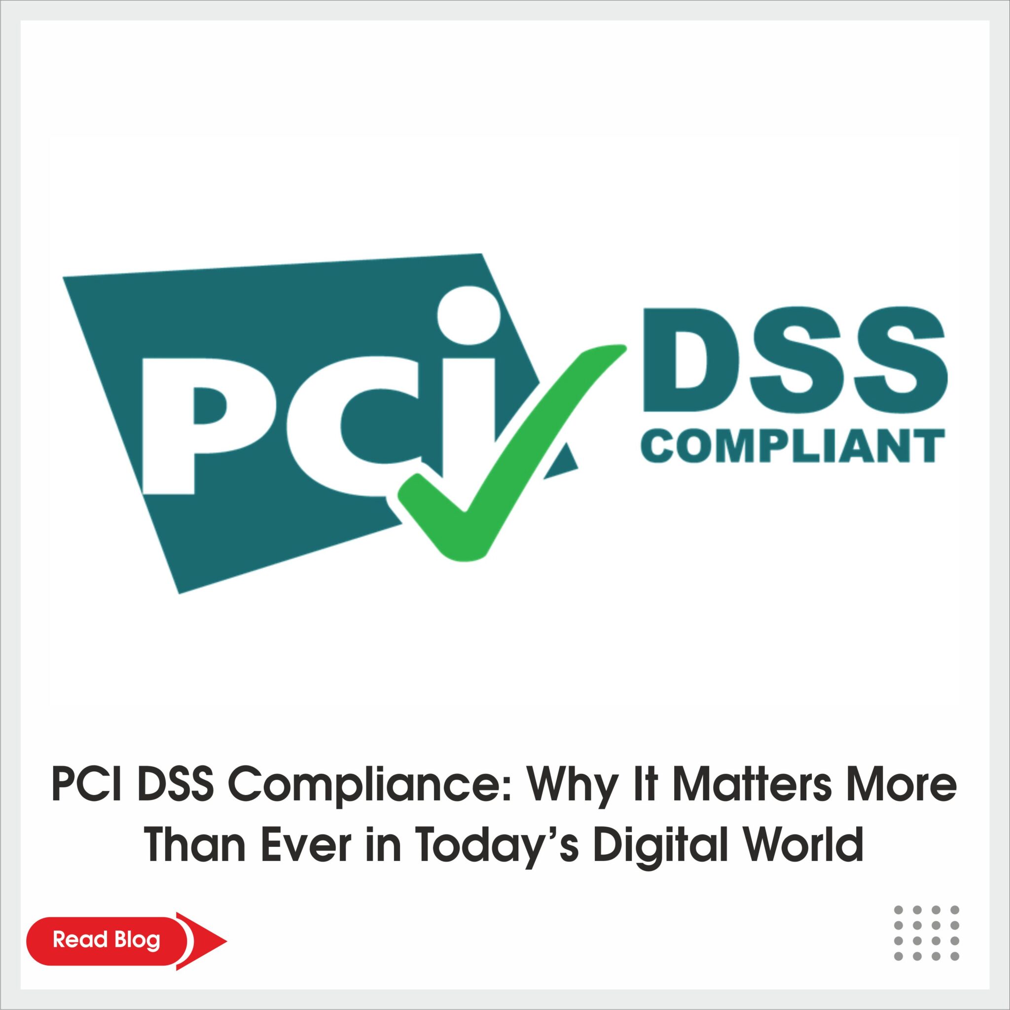 PCI DSS Compliance: Why It Matters More Than Ever in Today’s Digital World