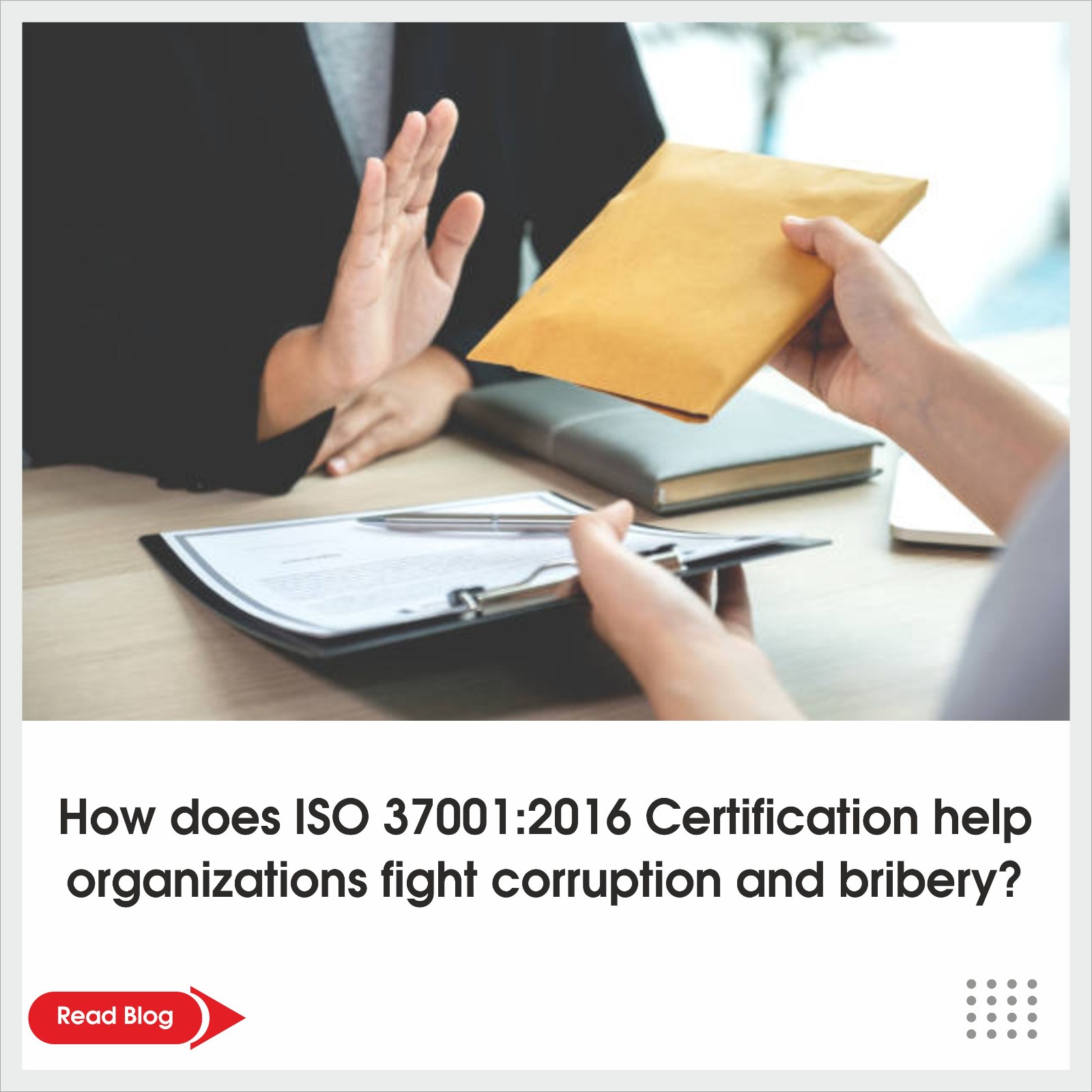 How does ISO 37001:2016 Certification help organizations fight corruption and bribery?
